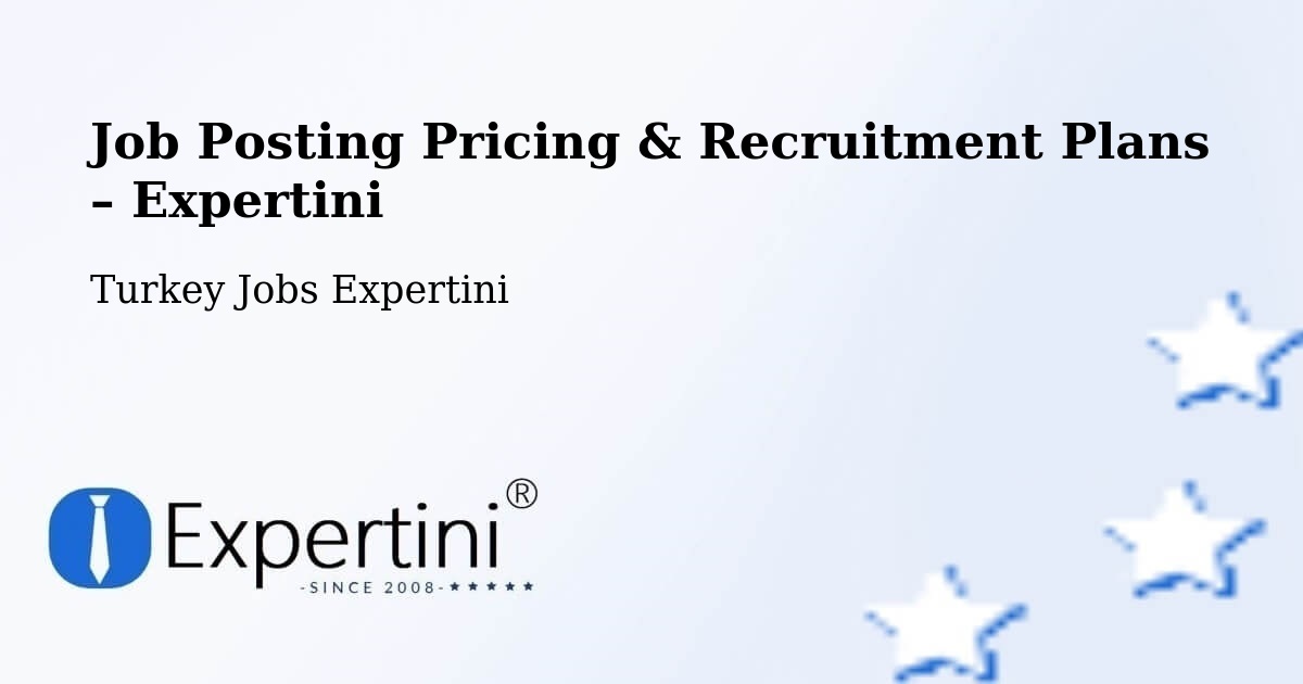Job Posting Pricing & Recruitment Plans – Eynesil - Eynesil, Turkey Jobs Expertini
